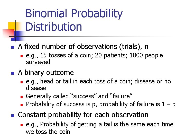 Binomial Probability Distribution n A fixed number of observations (trials), n n n A