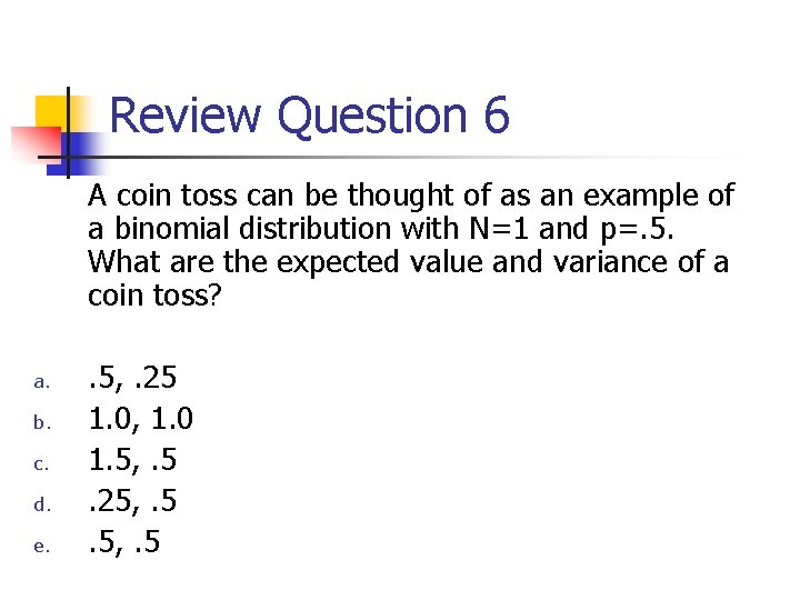 Review Question 6 A coin toss can be thought of as an example of