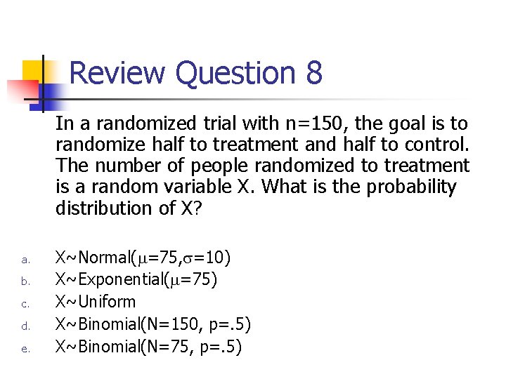 Review Question 8 In a randomized trial with n=150, the goal is to randomize