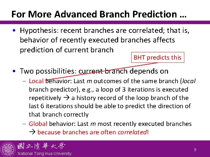 For More Advanced Branch Prediction … • Hypothesis: recent branches are correlated; that is,