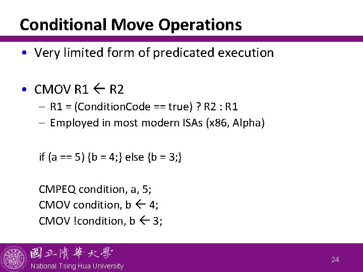 Conditional Move Operations • Very limited form of predicated execution • CMOV R 1