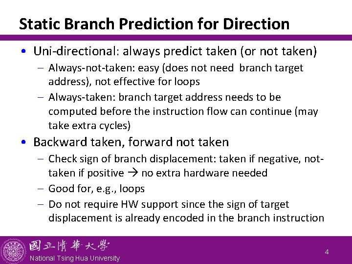 Static Branch Prediction for Direction • Uni-directional: always predict taken (or not taken) -