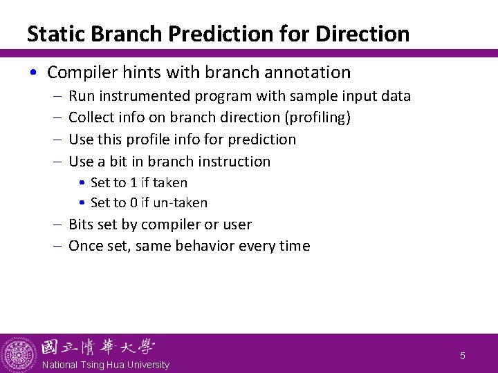 Static Branch Prediction for Direction • Compiler hints with branch annotation - Run instrumented