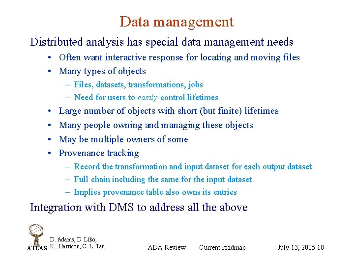 Data management Distributed analysis has special data management needs • Often want interactive response