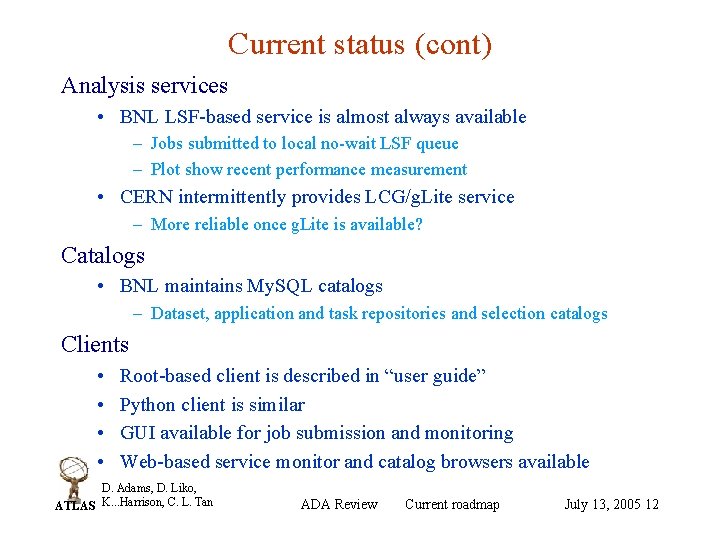 Current status (cont) Analysis services • BNL LSF-based service is almost always available –
