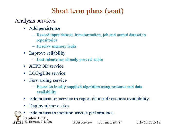 Short term plans (cont) Analysis services • Add persistence – Record input dataset, transformation,