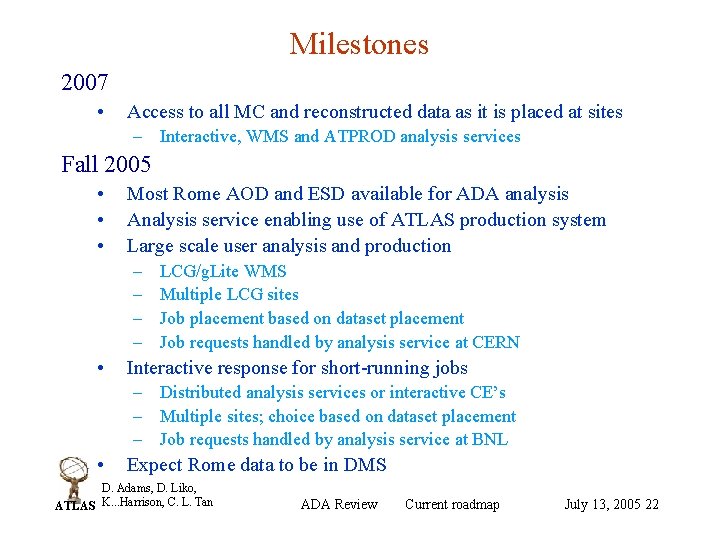 Milestones 2007 • Access to all MC and reconstructed data as it is placed