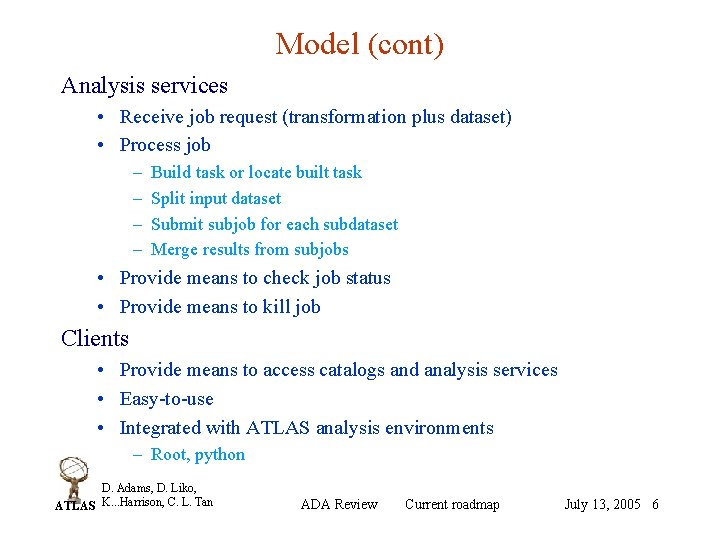 Model (cont) Analysis services • Receive job request (transformation plus dataset) • Process job