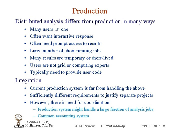 Production Distributed analysis differs from production in many ways • • Many users vs.