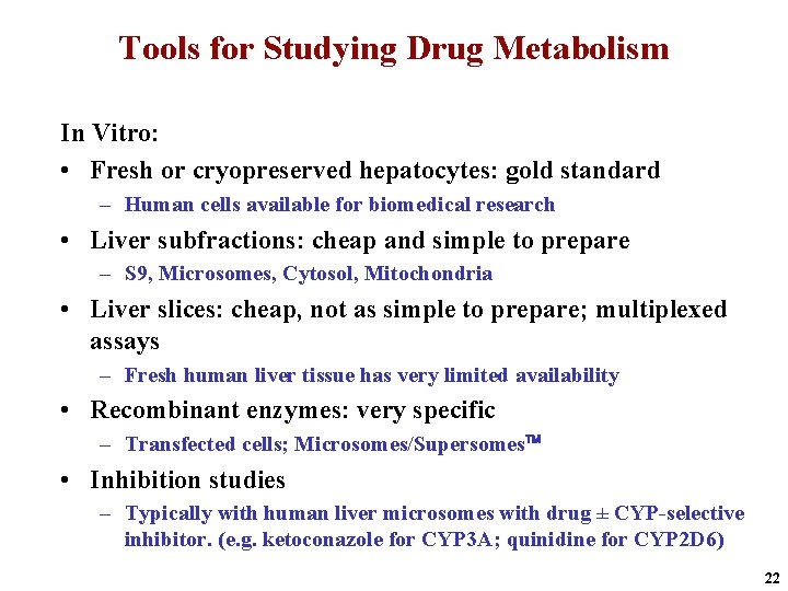 Tools for Studying Drug Metabolism In Vitro: • Fresh or cryopreserved hepatocytes: gold standard