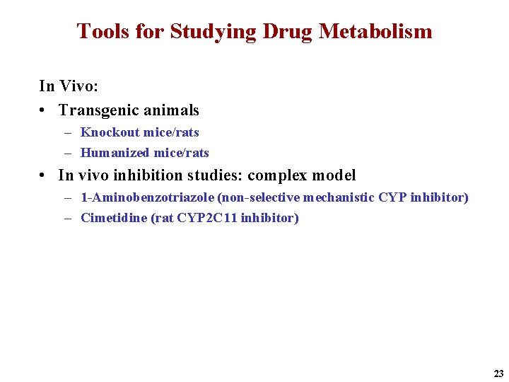 Tools for Studying Drug Metabolism In Vivo: • Transgenic animals – Knockout mice/rats –