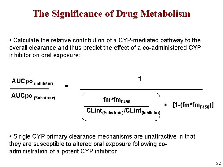 The Significance of Drug Metabolism • Calculate the relative contribution of a CYP-mediated pathway
