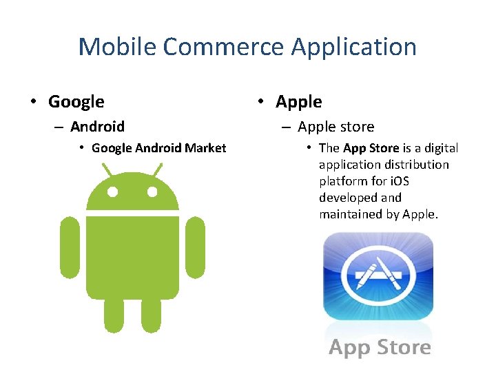 Mobile Commerce Application • Google – Android • Google Android Market • Apple –