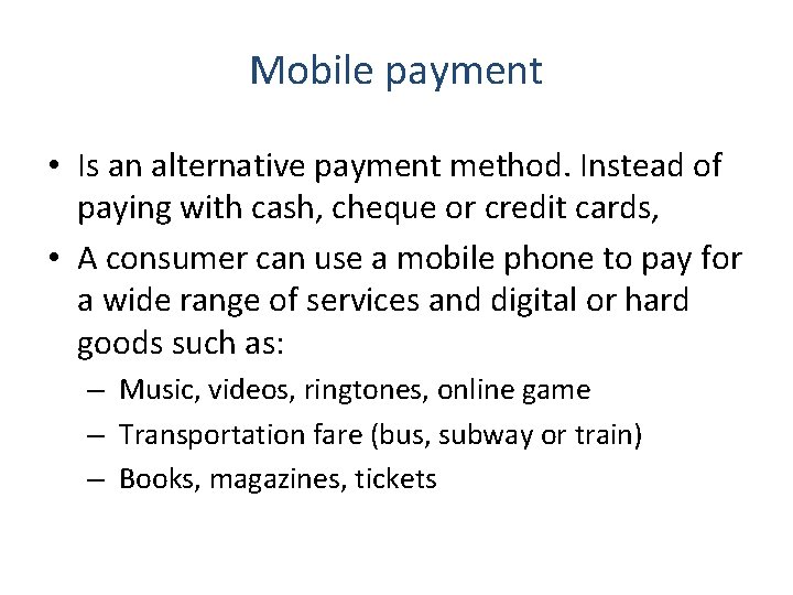 Mobile payment • Is an alternative payment method. Instead of paying with cash, cheque