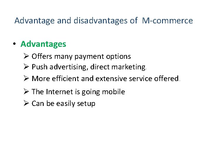 Advantage and disadvantages of M-commerce • Advantages Ø Offers many payment options Ø Push