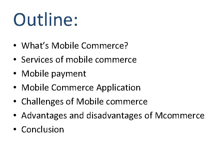 Outline: • • What’s Mobile Commerce? Services of mobile commerce Mobile payment Mobile Commerce