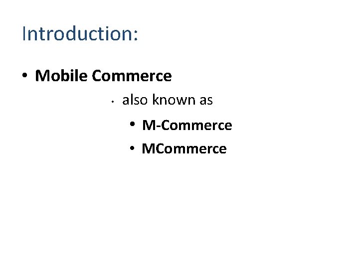 Introduction: • Mobile Commerce • also known as • M-Commerce • MCommerce 