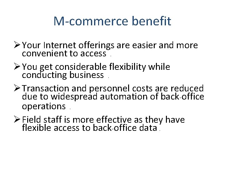 M-commerce benefit Ø Your Internet offerings are easier and more convenient to access. Ø