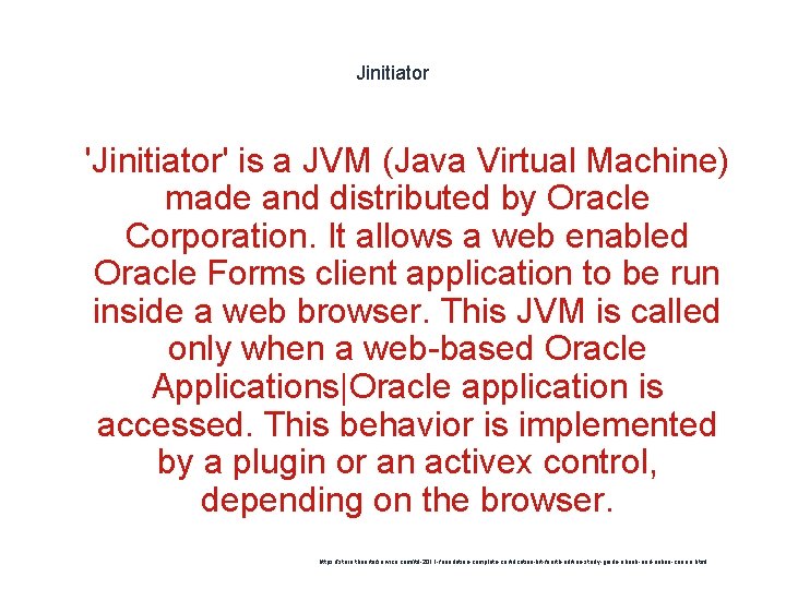 Jinitiator 1 'Jinitiator' is a JVM (Java Virtual Machine) made and distributed by Oracle