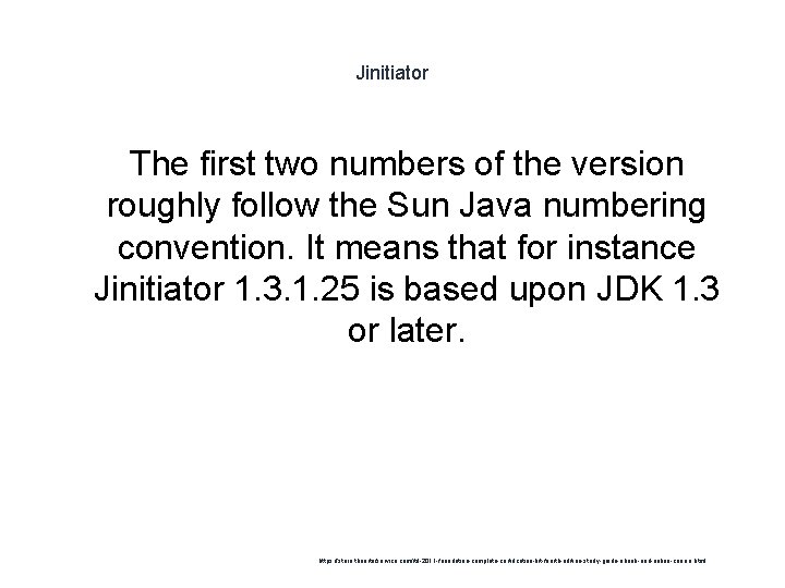 Jinitiator The first two numbers of the version roughly follow the Sun Java numbering