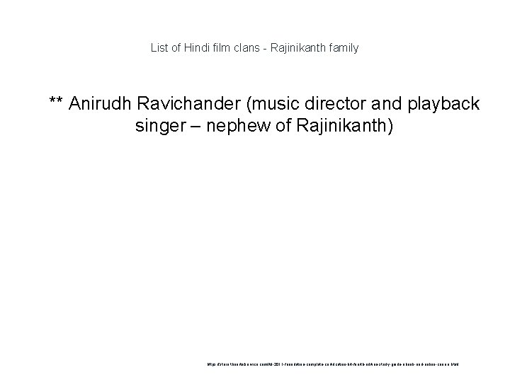 List of Hindi film clans - Rajinikanth family 1 ** Anirudh Ravichander (music director