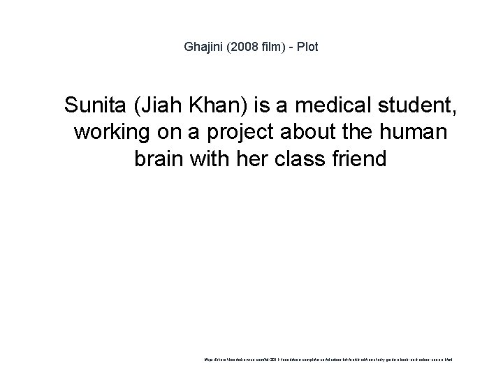 Ghajini (2008 film) - Plot 1 Sunita (Jiah Khan) is a medical student, working