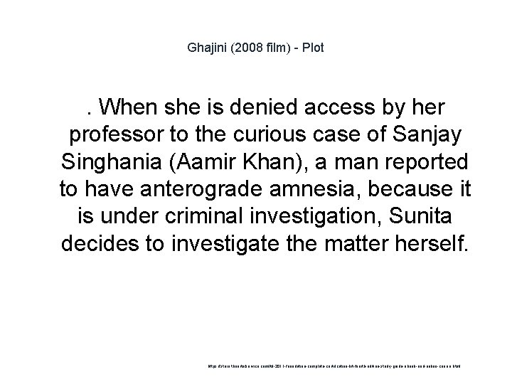 Ghajini (2008 film) - Plot . When she is denied access by her professor