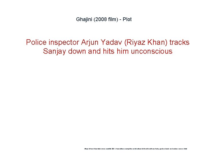 Ghajini (2008 film) - Plot 1 Police inspector Arjun Yadav (Riyaz Khan) tracks Sanjay