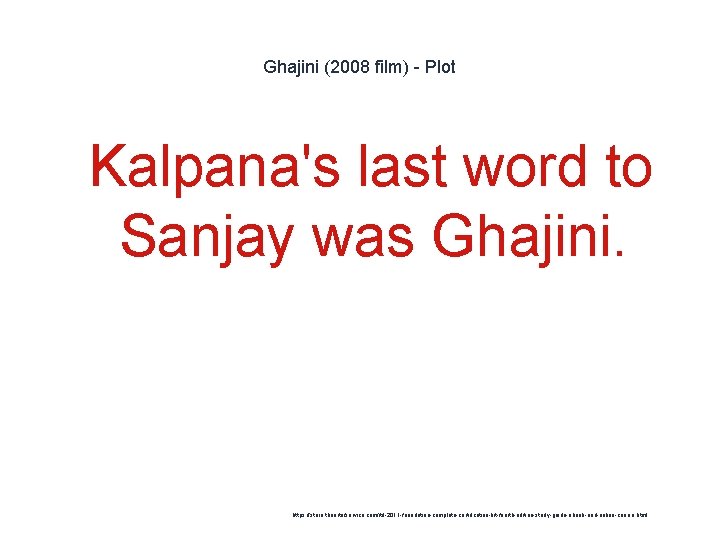 Ghajini (2008 film) - Plot 1 Kalpana's last word to Sanjay was Ghajini. https: