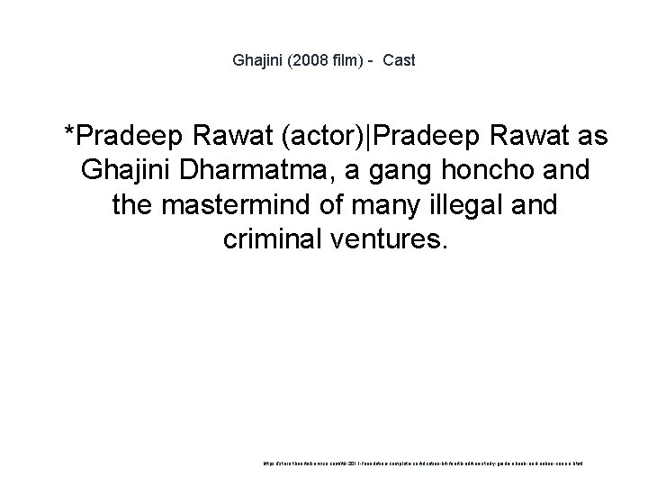 Ghajini (2008 film) - Cast 1 *Pradeep Rawat (actor)|Pradeep Rawat as Ghajini Dharmatma, a