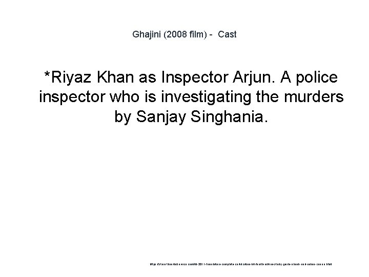 Ghajini (2008 film) - Cast 1 *Riyaz Khan as Inspector Arjun. A police inspector