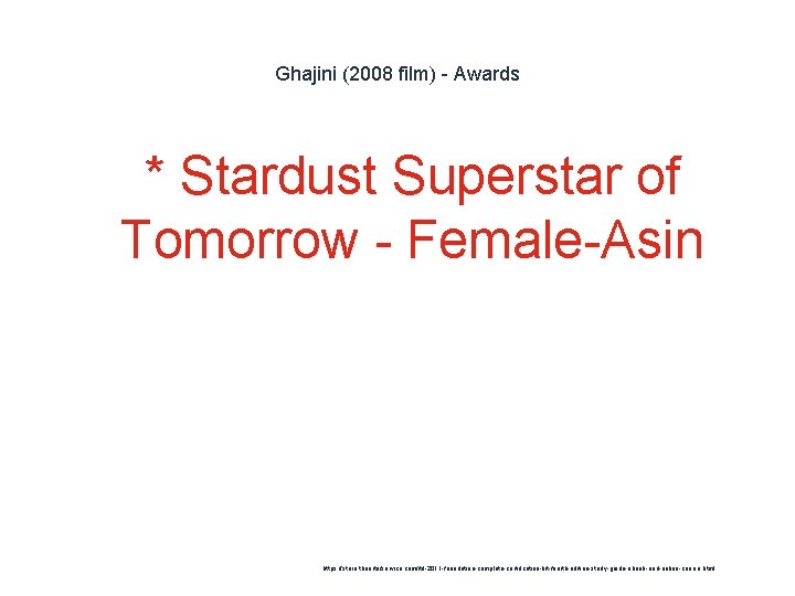 Ghajini (2008 film) - Awards * Stardust Superstar of Tomorrow - Female-Asin 1 https: