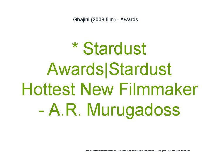 Ghajini (2008 film) - Awards * Stardust Awards|Stardust Hottest New Filmmaker - A. R.