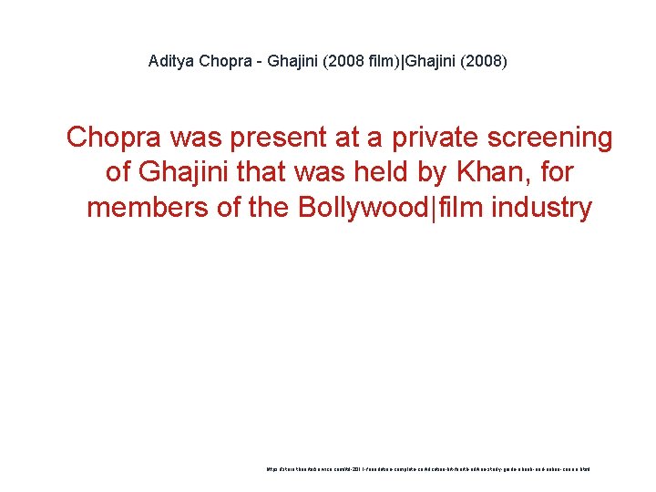 Aditya Chopra - Ghajini (2008 film)|Ghajini (2008) 1 Chopra was present at a private