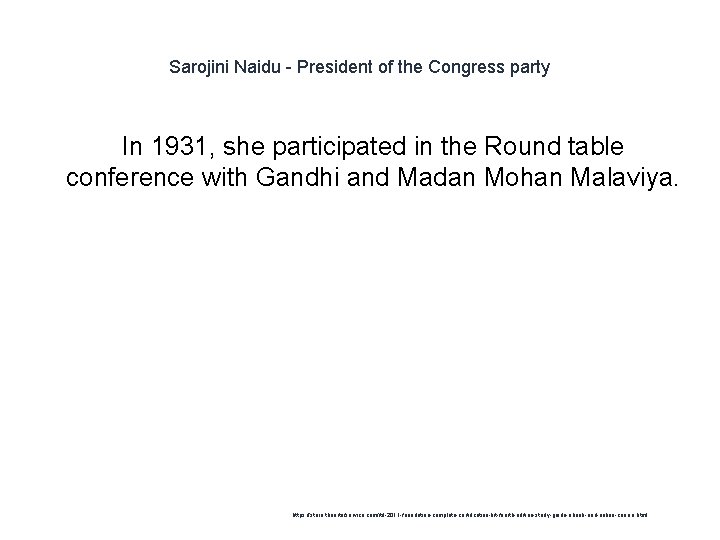 Sarojini Naidu - President of the Congress party In 1931, she participated in the