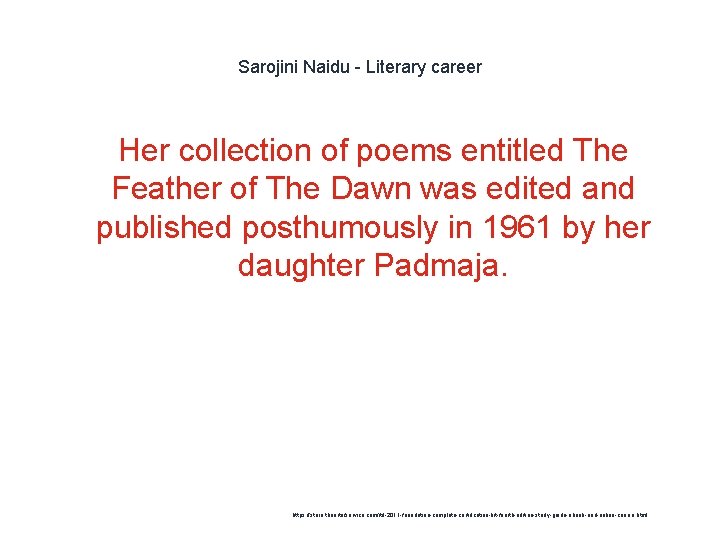 Sarojini Naidu - Literary career Her collection of poems entitled The Feather of The