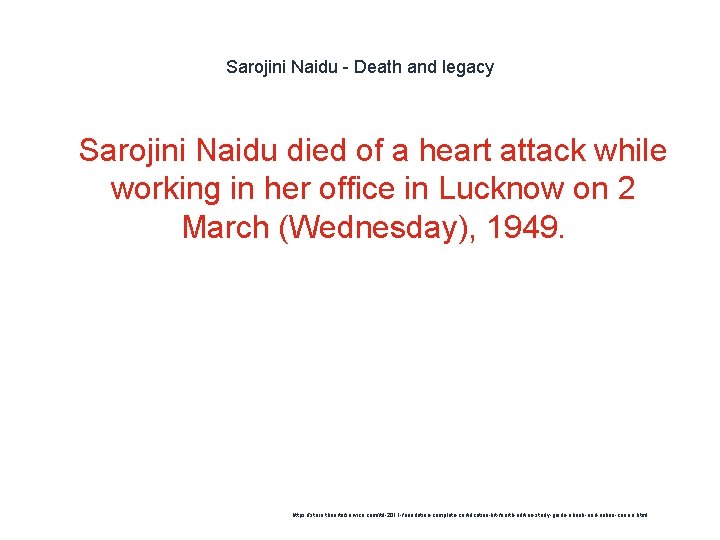 Sarojini Naidu - Death and legacy 1 Sarojini Naidu died of a heart attack
