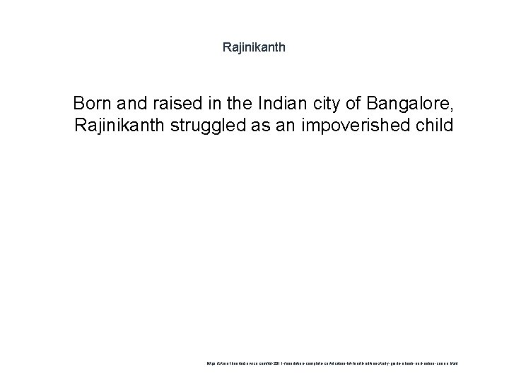 Rajinikanth 1 Born and raised in the Indian city of Bangalore, Rajinikanth struggled as