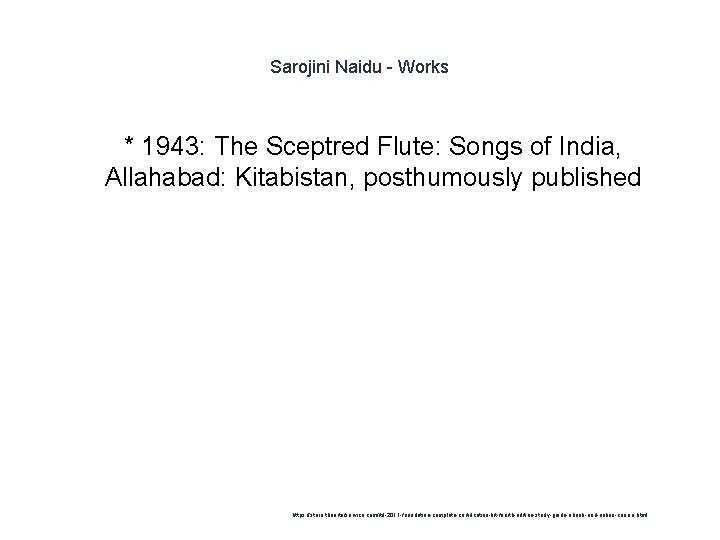 Sarojini Naidu - Works 1 * 1943: The Sceptred Flute: Songs of India, Allahabad: