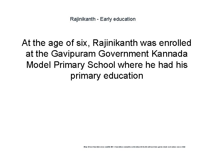 Rajinikanth - Early education 1 At the age of six, Rajinikanth was enrolled at