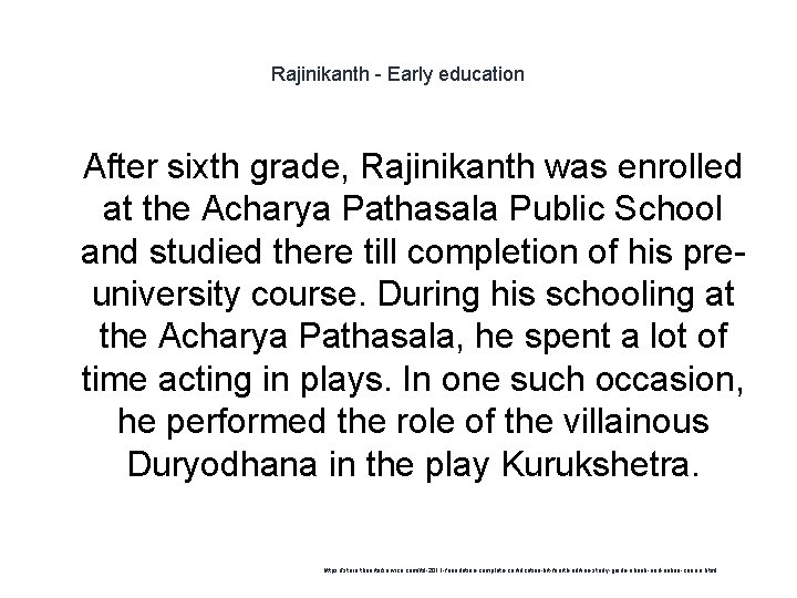 Rajinikanth - Early education 1 After sixth grade, Rajinikanth was enrolled at the Acharya