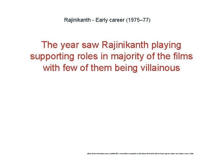 Rajinikanth - Early career (1975– 77) The year saw Rajinikanth playing supporting roles in