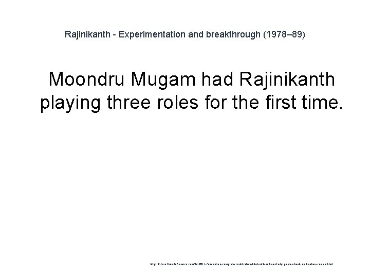 Rajinikanth - Experimentation and breakthrough (1978– 89) 1 Moondru Mugam had Rajinikanth playing three