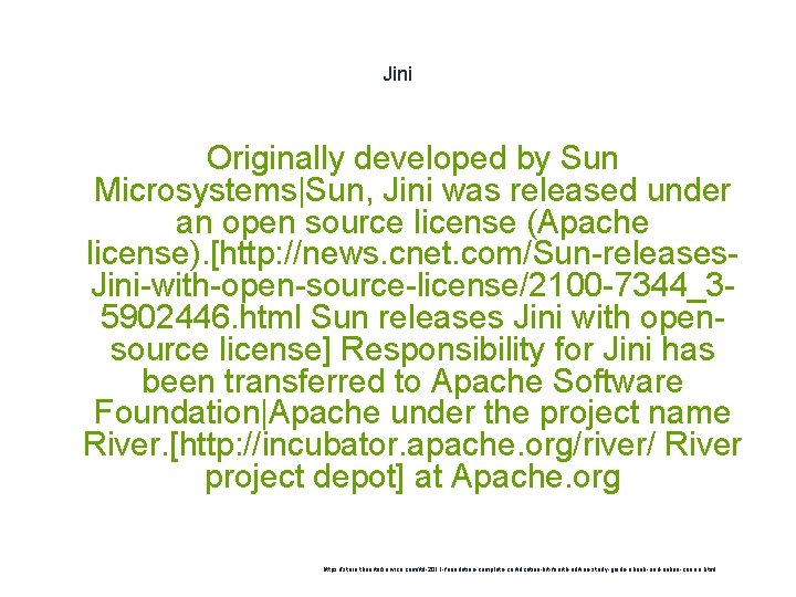 Jini Originally developed by Sun Microsystems|Sun, Jini was released under an open source license