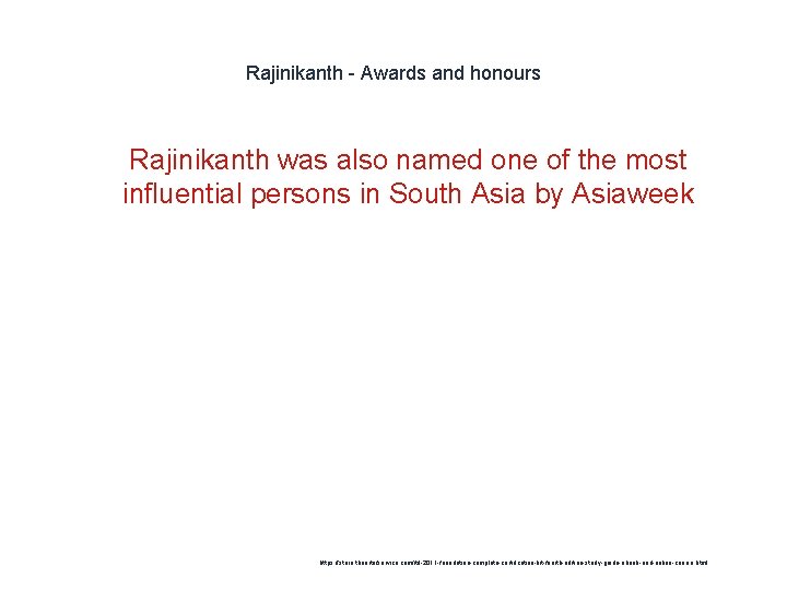 Rajinikanth - Awards and honours 1 Rajinikanth was also named one of the most