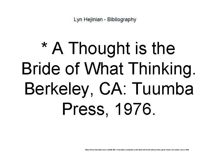 Lyn Hejinian - Bibliography * A Thought is the Bride of What Thinking. Berkeley,