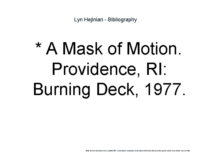 Lyn Hejinian - Bibliography 1 * A Mask of Motion. Providence, RI: Burning Deck,