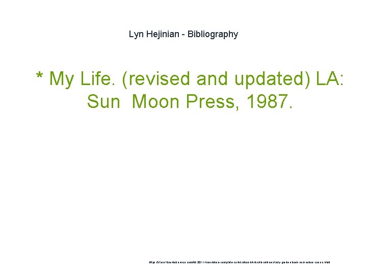 Lyn Hejinian - Bibliography 1 * My Life. (revised and updated) LA: Sun Moon