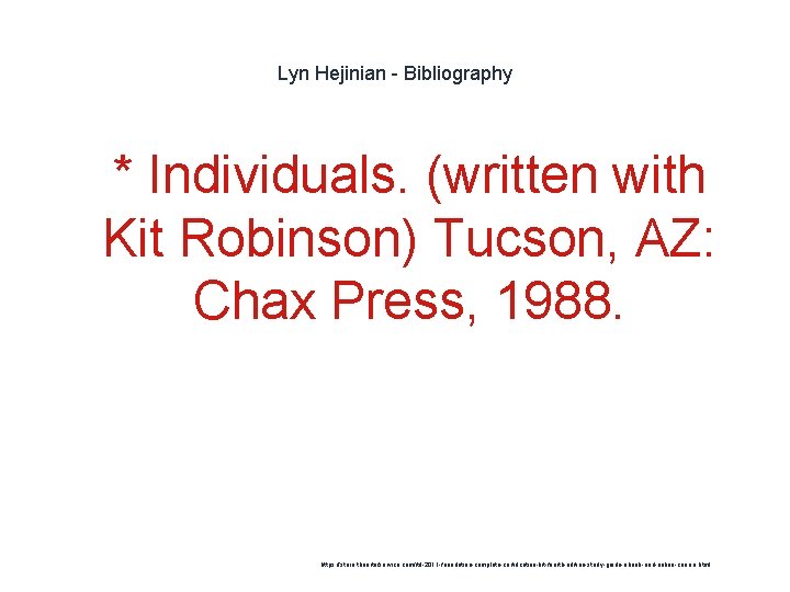 Lyn Hejinian - Bibliography 1 * Individuals. (written with Kit Robinson) Tucson, AZ: Chax