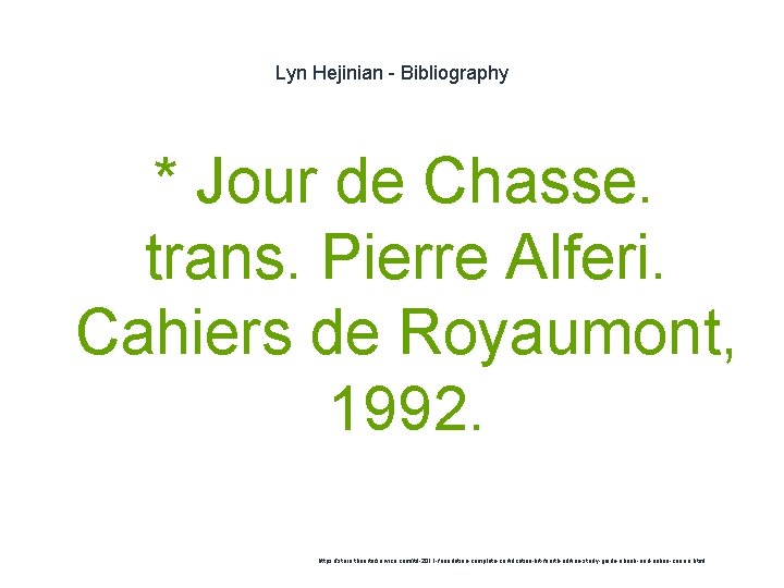 Lyn Hejinian - Bibliography * Jour de Chasse. trans. Pierre Alferi. Cahiers de Royaumont,